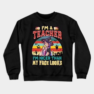 I_m A Teacher I_m Nicer Than My Face Looks Halloween Crewneck Sweatshirt